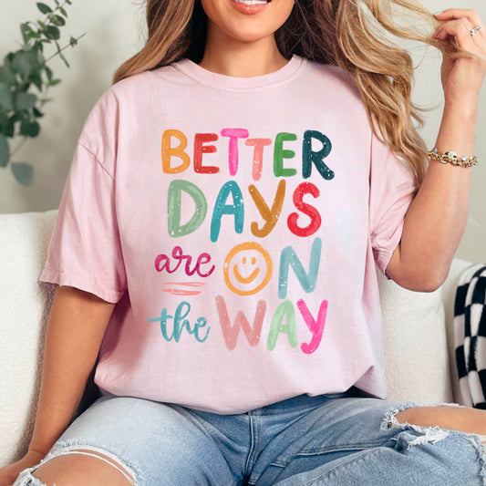 Better Days Are On The Way Graphic Shirt | Comfort Colors