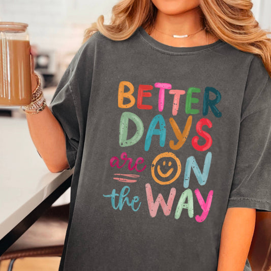 Better Days Are On The Way Graphic Shirt | Comfort Colors